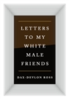 Letters to My White Male Friends - Book