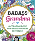 Badass Grandma : A Coloring Book for Grandmothers Who Rock - Book