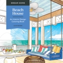 Dream Home: Beach House : An Interior Design Coloring Book - Book