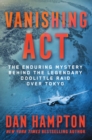 Vanishing Act : The Enduring Mystery Behind the Legendary Doolittle Raid over Tokyo - Book
