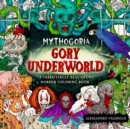 Mythogoria: Gory Underworld : A Terrifyingly Beautiful Horror Coloring Book - Book