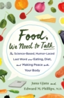 Food, We Need to Talk : The Science-Based, Humor-Laced Last Word on Eating, Diet, and Making Peace with Your Body - Book