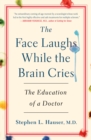 The Face Laughs While the Brain Cries : The Education of a Doctor - Book