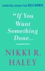If You Want Something Done : Leadership Lessons from Bold Women - Book