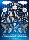 Signs from the Universe : A Journal for Interpreting Symbols and Finding Meaning in Everyday Magic - Book