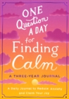 One Question a Day for Finding Calm: A Three-Year Journal : A Daily Journal to Reduce Anxiety and Claim Your Joy - Book