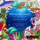 Mythographic Color and Discover: Deep Blue : An Artist's Coloring Book of Aquatic Worlds - Book