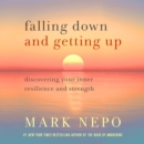 Falling Down and Getting Up : Discovering Your Inner Resilience and Strength - eAudiobook
