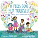 It Feels Good to Be Yourself : A Book About Gender Identity - Book