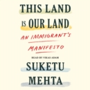 This Land Is Our Land : An Immigrant's Manifesto - eAudiobook