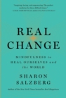 Real Change : Mindfulness to Heal Ourselves and the World - Book