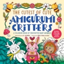 The Cutest of Cute Amigurumi Critters : A Coloring Book of Crocheted Baby Animals - Book
