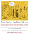 Your Caption Has Been Selected : More Than Anyone Could Possibly Want to Know About The New Yorker Cartoon Caption Contest - Book