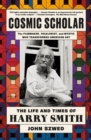 Cosmic Scholar : The Life and Times of Harry Smith - Book