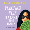 Veronica Ruiz Breaks the Bank : A Short Story - eAudiobook