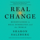 Real Change : Mindfulness to Heal Ourselves and the World - eAudiobook