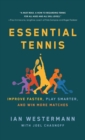 Essential Tennis : Improve Faster, Play Smarter, and Win More Matches - Book