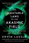 The Immutable Laws Of The Akashic Field : Universal Truths for a Better Life and a Better World - Book