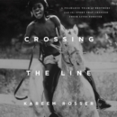 Crossing the Line : A Fearless Team of Brothers and the Sport That Changed Their Lives Forever - eAudiobook