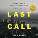 Last Call : A True Story of Love, Lust, and Murder in Queer New York - eAudiobook