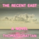 The Recent East : A Novel - eAudiobook