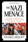 The Nazi Menace : Hitler, Churchill, Roosevelt, Stalin, and the Road to War - Book