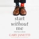 Start Without Me : (I'll Be There in a Minute) - eAudiobook