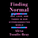 Finding Normal : Sex, Love, and Taboo in Our Hyperconnected World - eAudiobook