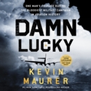 Damn Lucky : One Man's Courage During the Bloodiest Military Campaign in Aviation History - eAudiobook
