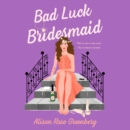 Bad Luck Bridesmaid : A Novel - eAudiobook