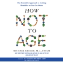 How Not to Age : The Scientific Approach to Getting Healthier as You Get Older - eAudiobook