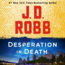 Desperation in Death : An Eve Dallas Novel - eAudiobook