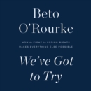 We've Got to Try : How the Fight for Voting Rights Makes Everything Else Possible - eAudiobook