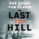 The Last Hill : The Epic Story of a Ranger Battalion and the Battle That Defined WWII - eAudiobook