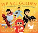 We Are Golden: 27 Groundbreakers Who Changed the World - Book