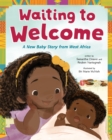 Waiting to Welcome : A New Baby Story from West Africa - Book