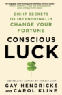 Conscious Luck : Eight Secrets to Intentionally Change Your Fortune - Book