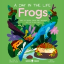 Frogs (A Day in the Life) : What Do Frogs, Toads, and Tadpoles Get Up to All Day? - eAudiobook