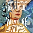 You Only Call When You're in Trouble : A Novel - eAudiobook