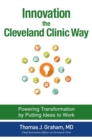 Innovation the Cleveland Clinic Way: Powering Transformation by Putting Ideas to Work - eBook