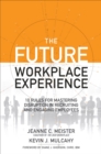 The Future Workplace Experience: 10 Rules For Mastering Disruption in Recruiting and Engaging Employees - eBook