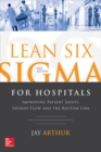 Lean Six Sigma for Hospitals: Improving Patient Safety, Patient Flow and the Bottom Line, Second Edition - Book