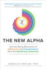 The New Alpha: Join the Rising Movement of Influencers and Changemakers Who are Redefining Leadership - Book