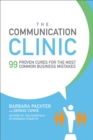 The Communication Clinic: 99 Proven Cures for the Most Common Business Mistakes - eBook