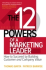The 12 Powers of a Marketing Leader: How to Succeed by Building Customer and Company Value - eBook