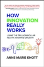 How Innovation Really Works: Using the Trillion-Dollar R&D Fix to Drive Growth - Book