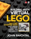 Building with Virtual LEGO: Getting Started with LEGO Digital Designer, LDraw, and Mecabricks - eBook