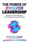 The Power of Evolved Leadership: Inspire Top Performance by Fostering Inclusive Teams - eBook