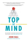 Top of Mind: Use Content to Unleash Your Influence and Engage Those Who Matter To You - Book