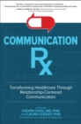 Communication Rx: Transforming Healthcare Through Relationship-Centered Communication - eBook